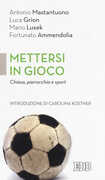 Libro Mettersi in gioco. Chiesa, parrocchia e sport Antonio Mastantuono Luca Grion Mario Lusek