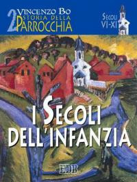 Storia della parrocchia. Vol. 2: I secoli dell'infanzia (sec. VI-XI).