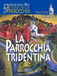 Storia della parrocchia. Vol. 5: La parrocchia tridentina.