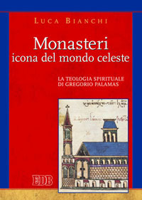 Monasteri icona del mondo celeste. La teologia spirituale di Gregorio Palamas