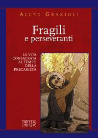 Image of Fragili e perseveranti. La vita consacrata al tempo della precarietà