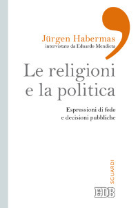 Image of Le religioni e la politica. Espressioni di fede e decisioni pubbliche
