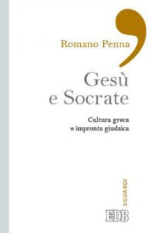 Gesù e Socrate. Cultura greca e impronta giudaica.pdf