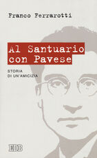 Libro Al santuario con Pavese. Storia di un'amicizia Franco Ferrarotti