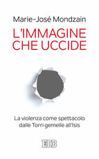 Libro L' immagine che uccide. La violenza come spettacolo dalle Torri gemelle all'Isis Marie-José Mondzain