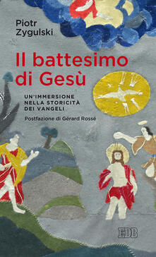 Il battesimo di Gesù. Unimmersione nella storicità dei Vangeli.pdf