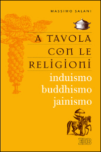 Image of A tavola con le religioni. Induismo, buddhismo, jainismo