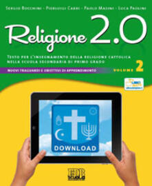 Religione 2.0. Testo per linsegnamento della religione cattolica nella scuola secondaria di primo grado. Per la Scuola media. Vol. 2.pdf