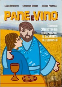 Image of Pane e vino. Itinerario catechistico per la preparazione al sacramento dell'eucaristia