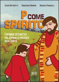 Image of P come Spirito. Itinerario catechistico per scoprire la presenza dello Spirito