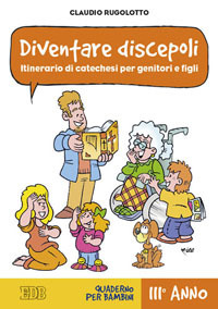 Image of Diventare discepoli. Itinerario di catechesi per genitori e figli. III anno. Quaderno per bambini