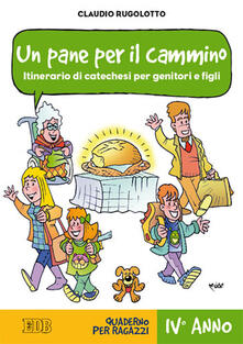 Pdf Ita Un Pane Per Il Cammino Itinerario Di Catechesi Per Genitori E Figli Iv Anno Quaderno Per Ragazzi Pdf Free