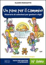 Libro Un pane per il cammino. Itinerario di catechesi per genitori e figli. IV anno. Testo per genitori e catechisti Claudio Rugolotto
