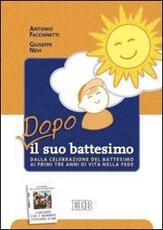 Libro Dopo il suo battesimo. Dalla celebrazione del battesimo ai primi anni di vita nella fede Antonio Facchinetti Giuseppe Nevi