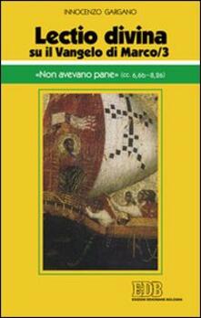 «Lectio divina» su il Vangelo di Marco. Vol. 3: «Non avevano pane» (cc. 6,6b-8,26)..pdf
