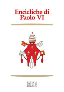 Encicliche di Paolo VI. Ecclesiam suam, Mense maio, Mysterium fidei, Christi matri, Populorum progressio, Sacerdotalis caelibatus, Humanae vitae.pdf