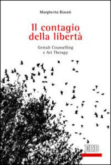 Il contagio della libertà. Gestalt, counselling e art therapy.pdf