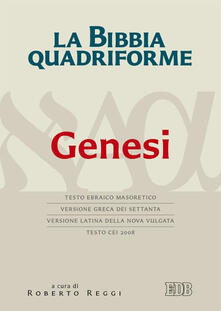La Bibbia quadriforme. Genesi. Testo ebraico masoretico, versione greca dei Settanta, versione latina della Nova Vulgata, testo CEI 2008.pdf