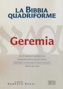 La Bibbia quadriforme Geremia. Testo ebraico masoretico, versione greca dei Settanta, versione latina della Nova Vulgata, testo CEI 2008. Ediz. multilingue.pdf
