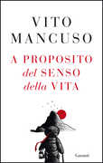 Libro A proposito del senso della vita Vito Mancuso