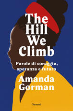 Libro The Hill We Climb. Parole di coraggio, speranza e futuro Amanda Gorman
