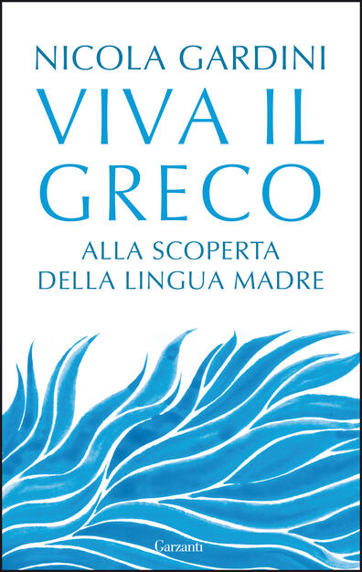 Viva Il Greco Alla Scoperta Della Lingua Madre Gardini Nicola Ebook Pdf Con Drm Ibs