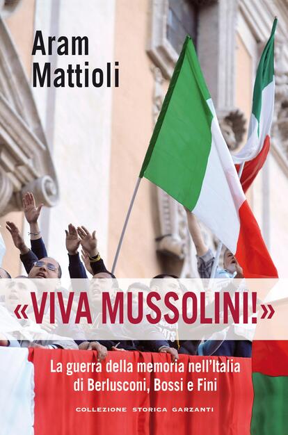 Viva Mussolini La Guerra Della Memoria Nell Italia Di Berlusconi Bossi E Fini Mattioli Aram Ebook Pdf Con Drm Ibs