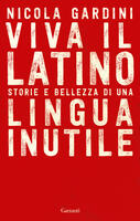  Viva il latino. Storie e bellezza di una lingua inutile