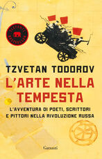 Libro L' arte nella tempesta. L'avventura di poeti, scrittori e pittori nella rivoluzione russa Tzvetan Todorov