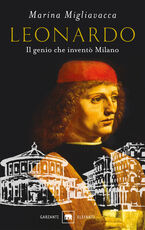 Libro Leonardo. Il genio che inventò Milano Marina Migliavacca