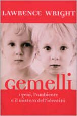 Libro Gemelli. I geni, l'ambiente e il mistero dell'identità Lawrence Wright
