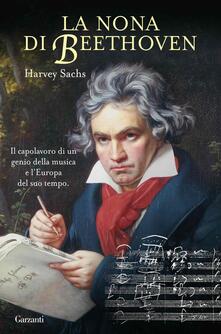 La Nona di Beethoven - Harvey Sachs - Libro - Garzanti - Saggi | IBS