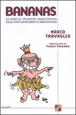 Libro Bananas. Un anno di cronache tragicomiche dallo stato semilibero di Berlusconia Marco Travaglio