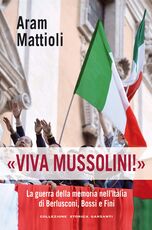 Libro «Viva Mussolini!». La guerra della memoria nell'Italia di Berlusconi , Bossi e Fini Aram Mattioli