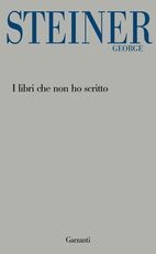 Libro I libri che non ho scritto George Steiner