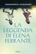 Libro La leggenda di Elena Ferrante Annamaria Guadagni