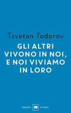 Libro Gli altri vivono in noi, e noi viviamo in loro. Saggi 1938-2008 Tzvetan Todorov