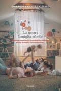 Libro La nostra famiglia ribelle. Quotidiane emozioni e straordinarie tradizioni di una famiglia: Latendainsalotto Gaia Rota Michele Cattaneo