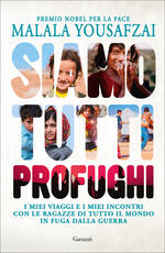 Libro Siamo tutti profughi. I miei viaggi e i miei incontri con le ragazze di tutto il mondo in fuga dalla guerra Malala Yousafzai Liz Welch