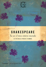 Libro Tu sei il mio intero mondo. Le più belle poesie d'amore William Shakespeare