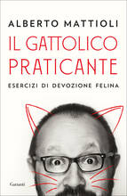 Libro Il gattolico praticante. Esercizi di devozione felina Alberto Mattioli