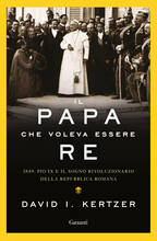 Libro Il papa che voleva essere re. 1849: Pio IX e il sogno rivoluzionario della Repubblica romana David I. Kertzer