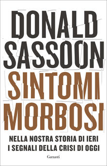Sintomi morbosi. Nella nostra storia di ieri i segnali della crisi di oggi.pdf