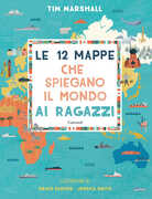 Libro Le 12 mappe che spiegano il mondo ai ragazzi Tim Marshall