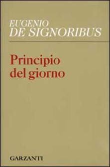 Principio Del Giorno Eugenio De Signoribus Libro Garzanti Collezione Di Poesia Ibs