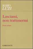 Libro Lasciami, non trattenermi. Poesie ultime Mario Luzi