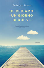 Libro Ci vediamo un giorno di questi Federica Bosco