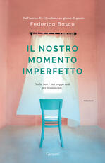 Libro Il nostro momento imperfetto Federica Bosco