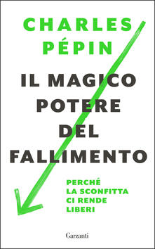 Il magico potere del fallimento. Perché la sconfitta ci rende liberi.pdf