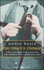 Libro Che cosa è il cinema? Il film come opera d'arte e come mito nella riflessione di un maestro della critica André Bazin